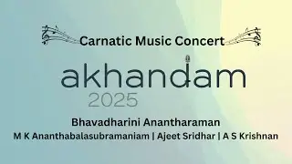 Akhandam 2025 | Carnatic Music Concert Bhavadharini Anantharaman | M K Ananthabalasubramaniam