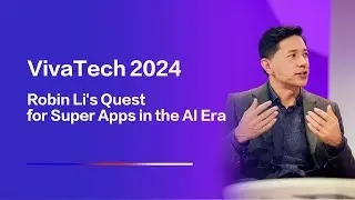 Robin Li's Quest for Super Apps in the AI Era | VivaTech 2024