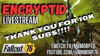 Fallout 76 Encryptid Farming Celebrating 10k Subscribers! Round 2!