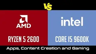 AMD Ryzen 5 2600 vs Intel Core i5 9600K - Apps, Content Creation & Gaming Benchmark