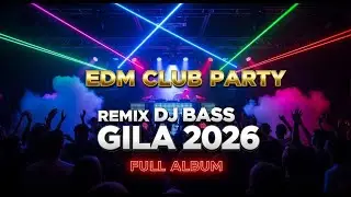 EDM Club Party 🎵 Remix DJ Bass Gila 2026 🎵 Full Album
