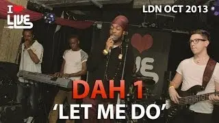 Dah1 - Let Me Do | #ILUVLIVE 21.10.13 @ Queen of Hoxton
