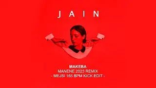 JAIN - MAKEBA (MANENE 2023 REMIX - MEJSI 155 BPM KICK EDIT)
