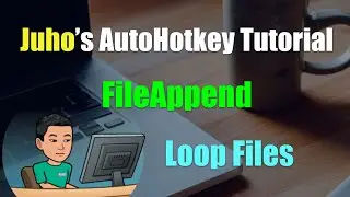 [Juho's AutoHotkey Tutorial #14 File Manipulation] Part 6 - FileAppend and Loop Files