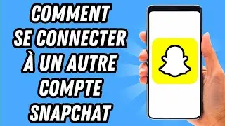 Comment se connecter &agrave; un autre compte Snapchat (GUIDE COMPLET)