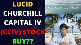 Lucid Motors Merging with Churchill Capital (CCIV) Buy Now?
