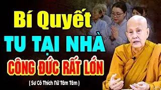 Bí Quyết Tu Tập Ở Tại Nhà Công Đức Rất Lớn | SC. Tâm Tâm