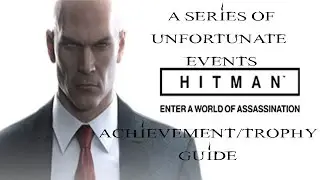 Hitman | A Series of Unfortunate Events Achievement / Trophy Guide