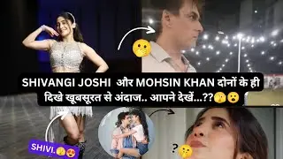 Shivangi Joshi और Mohsin Khan के फ़िर सामने खूबसूरत से अंदाज.. हाय में..?? #shivin 😮🤗