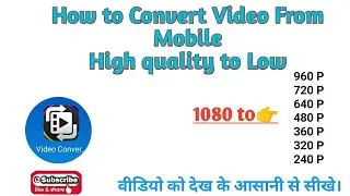 #Video_Convoter_Hd_To_Low_Quility(108p to 960p,720p,640p,480p,360p,320 & 240.......Etc) From Mobile