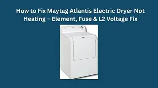 Как починить сушилку для белья Maytag Atlantis, если она не нагревается &ndash; ремонт нагревательного ...