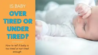 How to Tell if Baby is Overly Tired or Under Tired