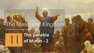 CK Part 2 Session 11 The parable of Minas - 2​​​​ | Tony Tay