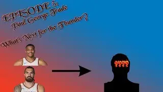 Episode 5: Paul George Trade and What's next for the Thunder