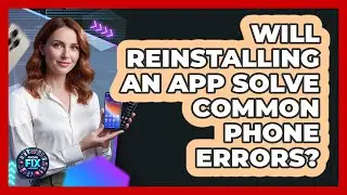 Will Reinstalling An App Solve Common Phone Errors?