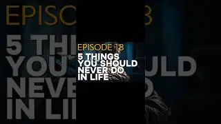 Ep 18: 5 things you should never do in Life. #stoic #habitsthatchangeyourlife #becomingrich