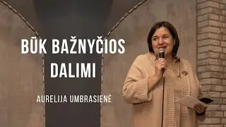 2026-01-18/ Būk bažnyčios dalimi /   Aurelija Umbrasienė