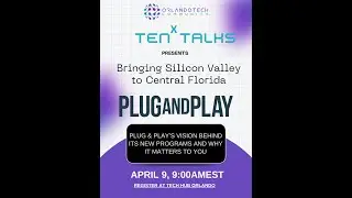 Orlando Tech Community tenX talks presents: Bringing Silicon Valley to Central FL w/ Plug & Play