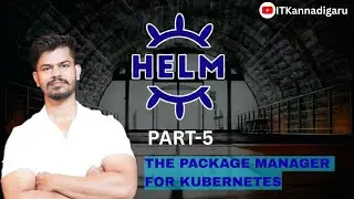 Helm Charts Tutorial For Beginners To Expert | Part 5 | Kannada