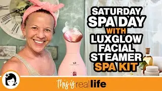 Saturday Spa Day with LuxGlow Facial Steamer Spa Kit - This Is Real Life