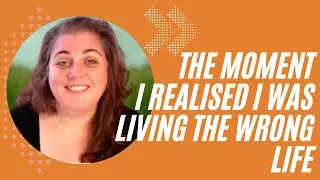 The moment I realised I was living the wrong life