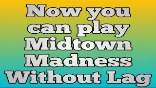 How to play Midtown Madness Lag free