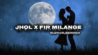 X ZEN MOBA || jhol x fir milange || new song slowed rewarb 