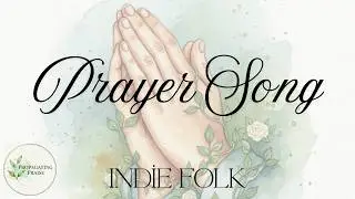 Prayer Song | Christian Indie Folk | Colossians 1