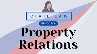 CIVIL LAW REVIEW: [PFR] 04 Property Relations