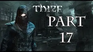 Thief - Part 17 - Chapter 6:A Man's Apart (3/3) - Walkthrough Gameplay 1080p
