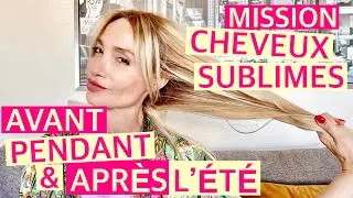 MISSION CHEVEUX SUBLIMES : AVANT, PENDANT & APRÈS L’ÉTÉ !