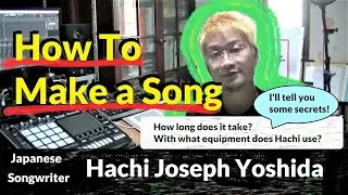 Hachi.J.Y Shows How To Make a Song! (High-Speed Songwriting)