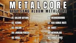 METALCORE FULL ALBUM || BEST SONG ALBUM METALCORE INDONESIA