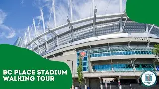 BC Place Stadium Walking Tour | Vancouver, BC, Canada | August, 2021