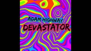 Adam Highway - DEVASTATOR (Short Cut)