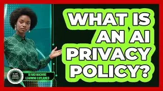 What Is An AI Privacy Policy? - AI and Machine Learning Explained