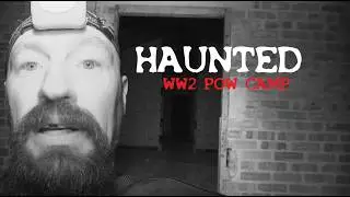A World War Two POW Camp Haunted By The Ghosts Of Decay!