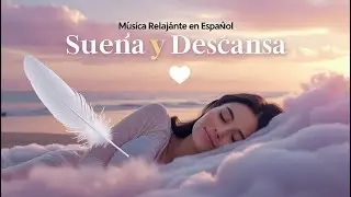 🌙 29 Minutos de M&uacute;sica Relajante en Espa&ntilde;ol | SoloVibes: Sue&ntilde;a y Descansa