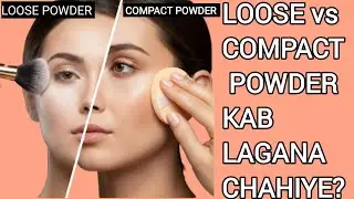 Loose Powder vs Compact Powder 😍 Kab Use Kare? Full Guide in Hindi