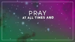 Pray At All Times - Written by Nick and Becky Drake - Lyric Video
