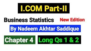 I.COM part2 Business Statistics | Chapter No 4 Long Qs 1 & 2 | By Nadeem Akhtar Saddique