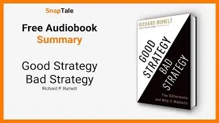 Good Strategy Bad Strategy by Richard P. Rumelt: 18 Minute Summary