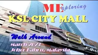 [Johor Bahru, Malaysia] KSL City Mall - Walk Around On 16 March 2023 (Re-Visit)