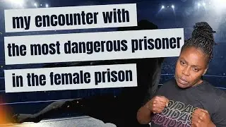 SHE WAS THE MOST DANGEROUS CONVICT IN THE PRISON | I had no idea of who she was |