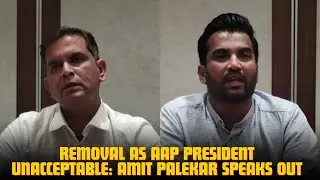 Removal as AAP President Unacceptable: Amit Palekar Speaks Out