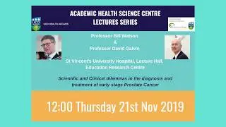 Academic Health Science Centre Lecture Series - David Galvin & Bill Watson - Prostate Cancer