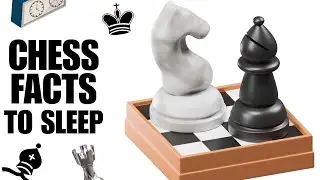 2+ Hours of Chess Facts to Fall Asleep to
