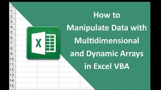 #10   How to Manipulate Data with Multidimensional and Dynamic Arrays in Excel VBA