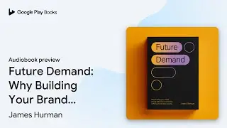 Future Demand: Why Building Your Brand among&hellip; by James Hurman &middot; Audiobook preview