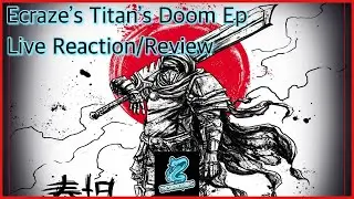 Ecraze&rsquo;s Titan&rsquo;s Doom Ep Live Reaction/Review